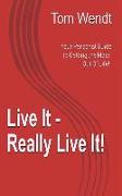 Live It - Really Live It!: Your personal guide to getting the most out of life!