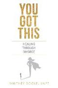 You Got This: Healing Through Divorce