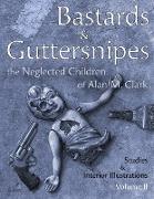 Bastards and Guttersnipes: The Neglected Children of Alan M. Clark: Studies and Interior Illustrations, Volume II