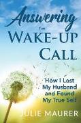 Answering the Wake-up Call: How I Lost My Husband and Found My True Self