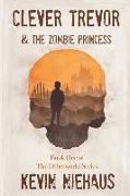 Clever Trevor and the Zombie Princess: Book One of the Otherworld Series