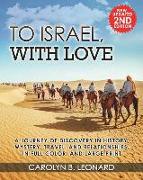 To Israel, With Love: A Journey of Discovery in History, Mystery, Travel, and Relationships, in Full Color and Large Print