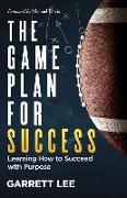 The Game Plan for Success: Learning How to Succeed with Purpose