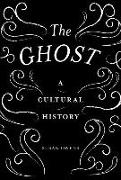 The Ghost: A Cultural History