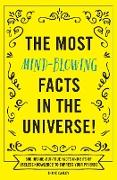 The Most Mind-Blowing Facts in the Universe!: 500 Insane-But-True Facts and Bits of Useless Knowledge to Impress Your Friends