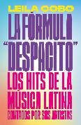 La Fórmula Despacito: Los Hits de la Música Latina Contados Por Sus Artistas / The Despacito Formula: Latin Music Hits as Told by Their Artists