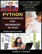 Python Programming For Beginners In 2020: Learn Python In 5 Days with Step-By-Step Guidance, Hands-On Exercises And Solution - Fun Tutorial For Novice