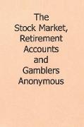 The Stock Market, Retirement Accounts and Gamblers Anonymous