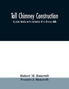 Tall chimney construction: a practical treatise on the construction of tall chimney shafts, containing details of upwards of eighty existing mill