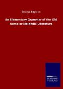 An Elementary Grammar of the Old Norse or Icelandic Literature