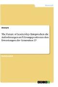 The Future of Leadership. Entsprechen die Anforderungen an Führungspositionen den Erwartungen der Generation Z?