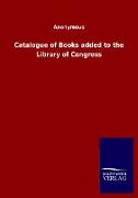 Catalogue of Books added to the Library of Congress