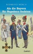 Als die Bayern für Napoleon fochten