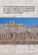 Die Rolle der achämenidischen Könige und ihrer Religion bei der Entstehung der Jahwe-Gemeinde und der Verehrung Jahwes als Weltgott