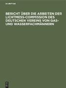 Bericht über die Arbeiten der Lichtmess-Commission des Deutschen Vereins von Gas- und Wasserfachmännern