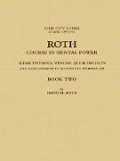 Roth Course in Mental Power, Clear Thinking, Memory, Quick Decision and Good Judgment in Business and Everyday Life - Book Two