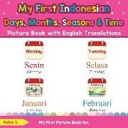 My First Indonesian Days, Months, Seasons & Time Picture Book with English Translations: Bilingual Early Learning & Easy Teaching Indonesian Books for