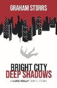 Bright City Deep Shadows: A Luke Kelly Crime Story