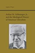 Arthur M. Schlesinger Jr. and the Ideological History of American Liberalism