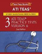 ATI TEAS Study Questions 2020 and 2021: Three ATI TEAS Practice Tests Version 6 [2nd Edition]
