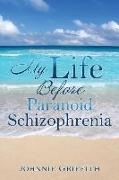 My Life Before Paranoid Schizophrenia