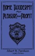 Home Taxidermy For Pleasure And Profit (Legacy Edition)