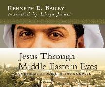 Jesus Through Middle Eastern Eyes: Cultural Studies in the Gospels