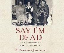 Say I'm Dead: A Family Memoir of Race, Secrets, and Love