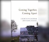 Coming Together, Coming Apart: A Memoir of Heartbreak and Promise in Israel