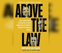 Above the Law: The Inside Story of How the Justice Department Tried to Subvert President Trump