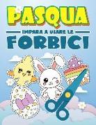 Pasqua: Impara a usare le forbici: Un grazioso libro delle attività per bambini per imparare a tagliare, incollare e colorare