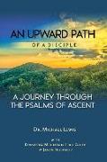 An Upward Path of a Disciple: A Journey Through the Psalms of Ascent