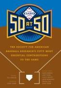 Sabr 50 at 50: The Society for American Baseball Research's Fifty Most Essential Contributions to the Game