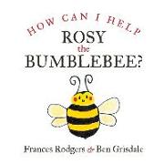 How Can I help Rosy the bumblebee?