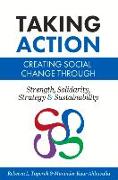 Taking Action: Creating Social Change Through Strength, Solidarity, Strategy, and Sustainability