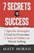 7 Secrets to Success: 7 Specific Strategies I Used to Overcome 5 Years of Failure in Direct Selling