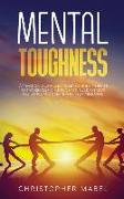 Mental Toughness: A Practical Guide Unlocking Your Inner Beast To Thrash Self-Inflicted Hate, Build Extreme Resilience And Create An Unb