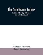 The Ante-Nicene fathers. translations of the writings of the fathers down to A.D. 325. (Volume I)