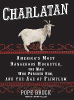 Charlatan: America's Most Dangerous Huckster, the Man Who Pursued Him, and the Age of Flimflam