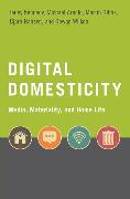 Digital Domesticity: Media, Materiality, and Home Life
