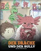 Der Drache und der Bully: (Dragon and The Bully) Eine süße Geschichte, die Kindern beibringt, wie man mit Tyrannen in der Schule umgeht