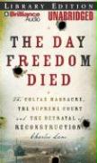 The Day Freedom Died: The Colfax Massacre, the Supreme Court, and the Betrayal of Reconstruction