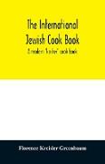 The international Jewish cook book, a modern "kosher" cook book