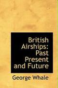 British Airships: Past Present and Future