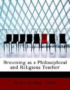 Browning as a Philosophical and Religious Teacher