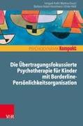 Die Übertragungsfokussierte Psychotherapie für Kinder mit Borderline-Persönlichkeitsorganisation