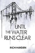 Until The Water Runs Clear