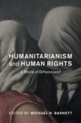 Humanitarianism and Human Rights: A World of Differences?