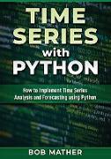 Time Series with Python: How to Implement Time Series Analysis and Forecasting Using Python