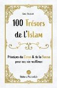 100 Trésors de l'Islam: Principes du Coran et de la Sunna pour une vie meilleure